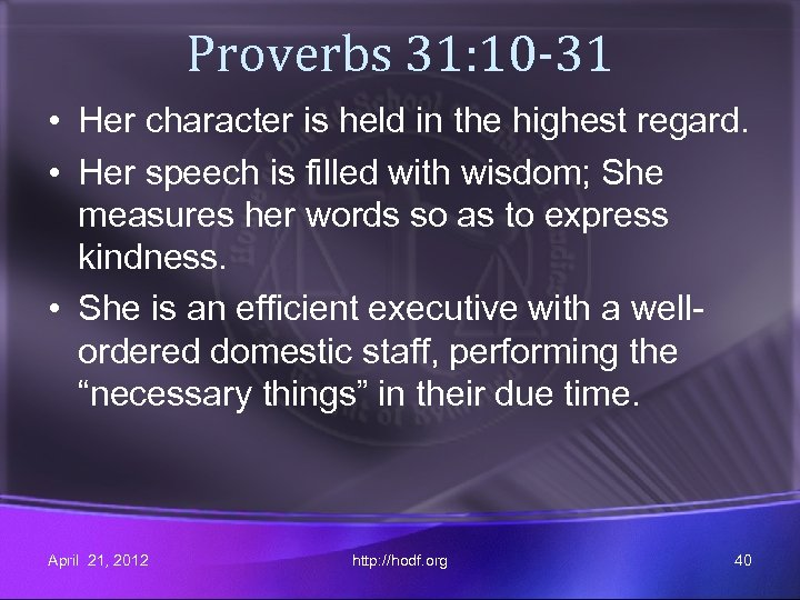 Proverbs 31: 10 -31 • Her character is held in the highest regard. •