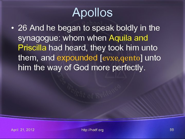 Apollos • 26 And he began to speak boldly in the synagogue: whom when