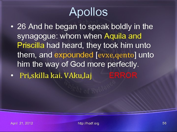 Apollos • 26 And he began to speak boldly in the synagogue: whom when