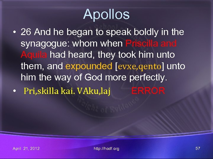 Apollos • 26 And he began to speak boldly in the synagogue: whom when