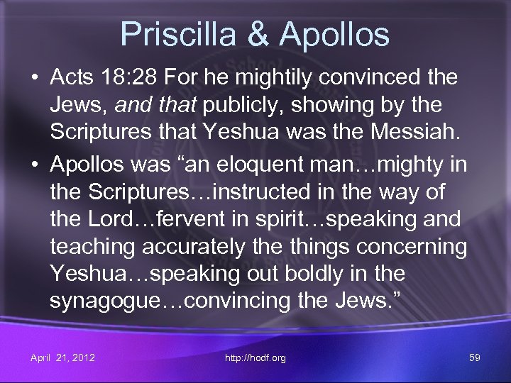 Priscilla & Apollos • Acts 18: 28 For he mightily convinced the Jews, and