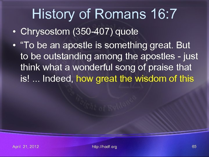 History of Romans 16: 7 • Chrysostom (350 -407) quote • “To be an