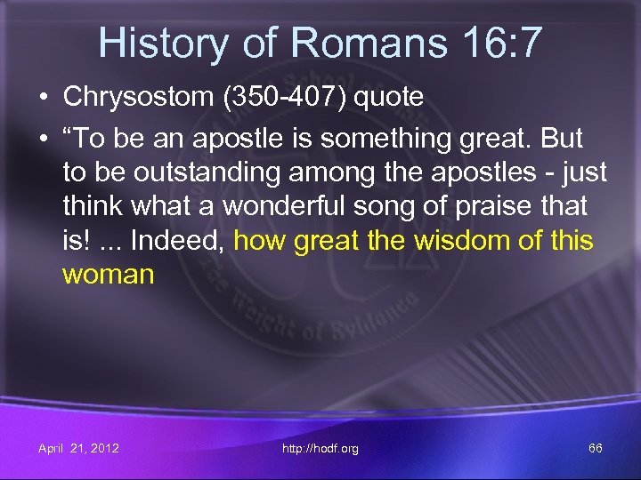 History of Romans 16: 7 • Chrysostom (350 -407) quote • “To be an