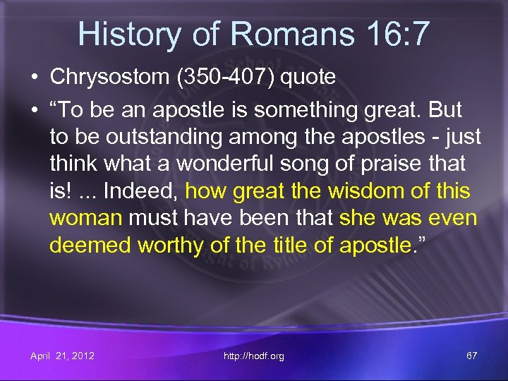 History of Romans 16: 7 • Chrysostom (350 -407) quote • “To be an