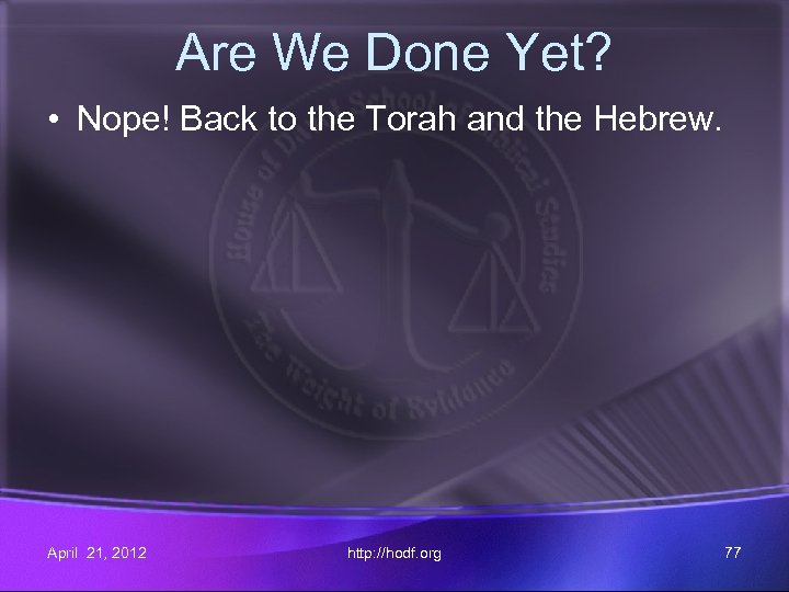 Are We Done Yet? • Nope! Back to the Torah and the Hebrew. April