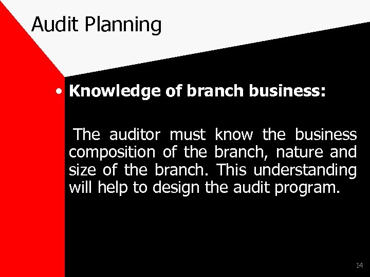 Audit Planning • Knowledge of branch business: The auditor must know the business composition