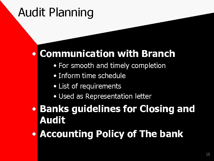 Audit Planning • Communication with Branch • For smooth and timely completion • Inform