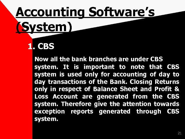 Accounting Software’s (System) 1. CBS Now all the bank branches are under CBS system.