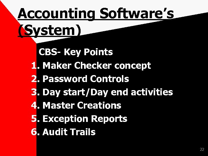 Accounting Software’s (System) CBS- Key Points 1. Maker Checker concept 2. Password Controls 3.