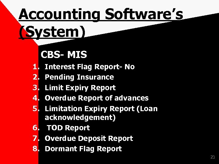 Accounting Software’s (System) CBS- MIS 1. 2. 3. 4. 5. Interest Flag Report- No
