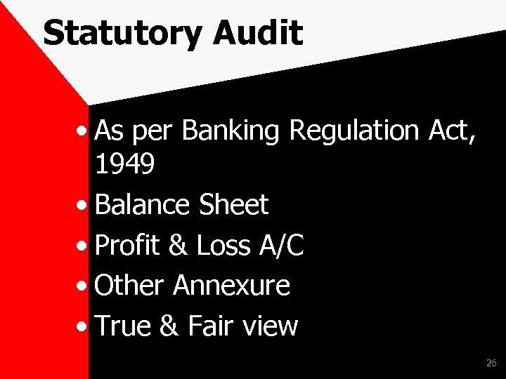 Statutory Audit • As per Banking Regulation Act, 1949 • Balance Sheet • Profit