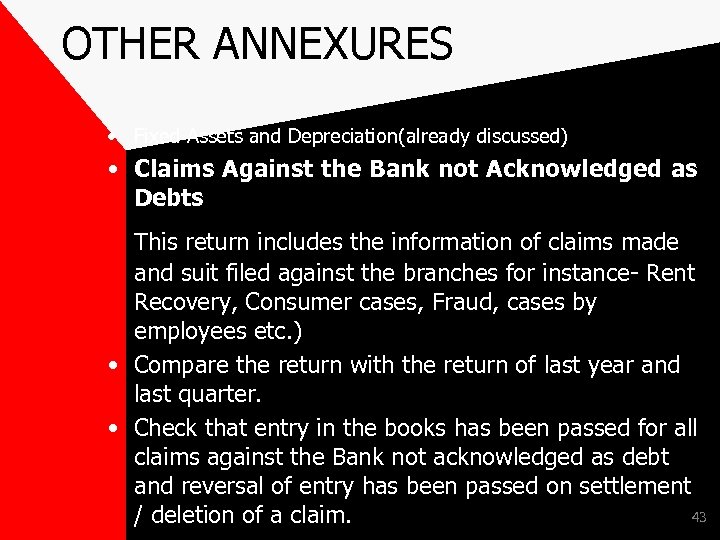 OTHER ANNEXURES • Fixed Assets and Depreciation(already discussed) • Claims Against the Bank not