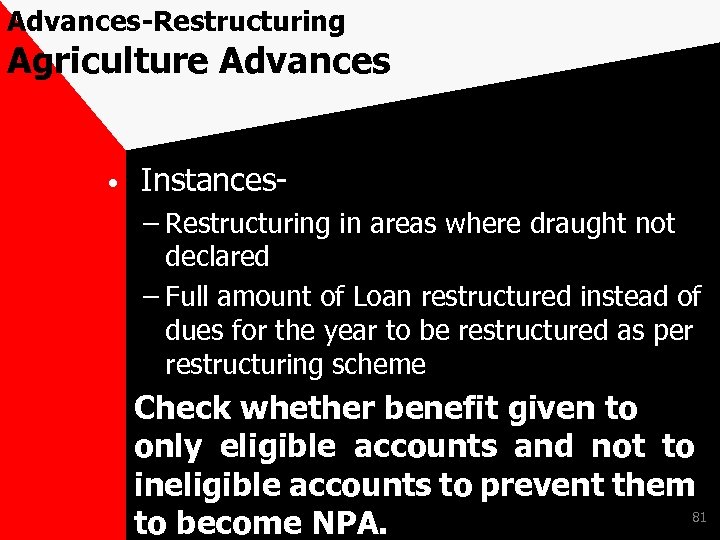Advances-Restructuring Agriculture Advances • Instances- – Restructuring in areas where draught not declared –