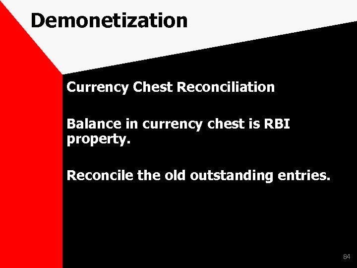 Demonetization Currency Chest Reconciliation Balance in currency chest is RBI property. Reconcile the old