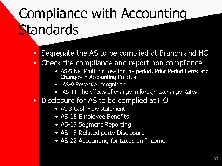 Compliance with Accounting Standards • Segregate the AS to be complied at Branch and