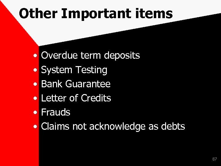 Other Important items • • • Overdue term deposits System Testing Bank Guarantee Letter
