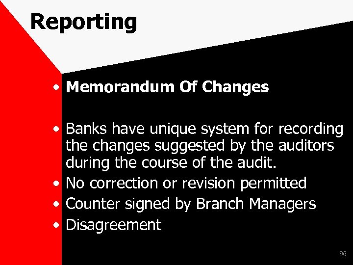 Reporting • Memorandum Of Changes • Banks have unique system for recording the changes