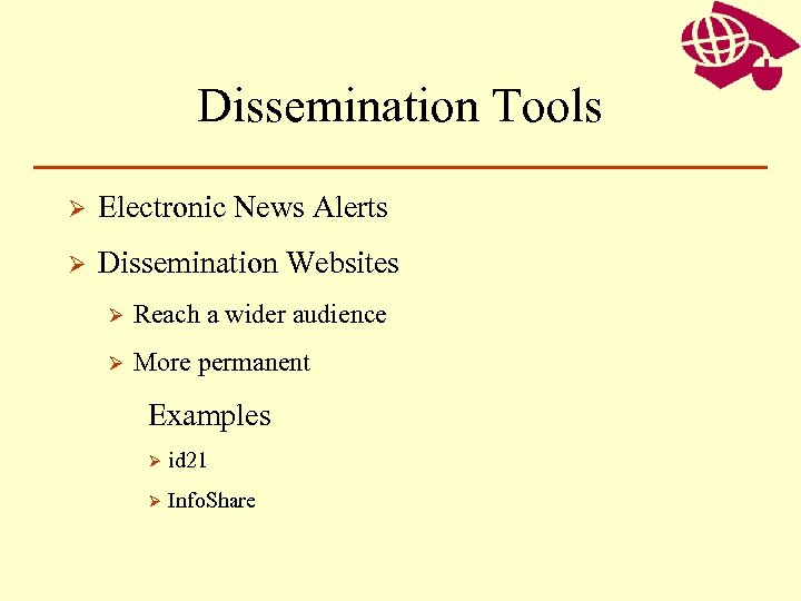 Dissemination Tools Ø Electronic News Alerts Ø Dissemination Websites Ø Reach a wider audience