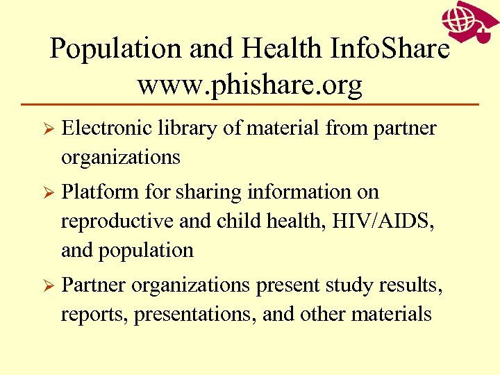 Population and Health Info. Share www. phishare. org Ø Electronic library of material from