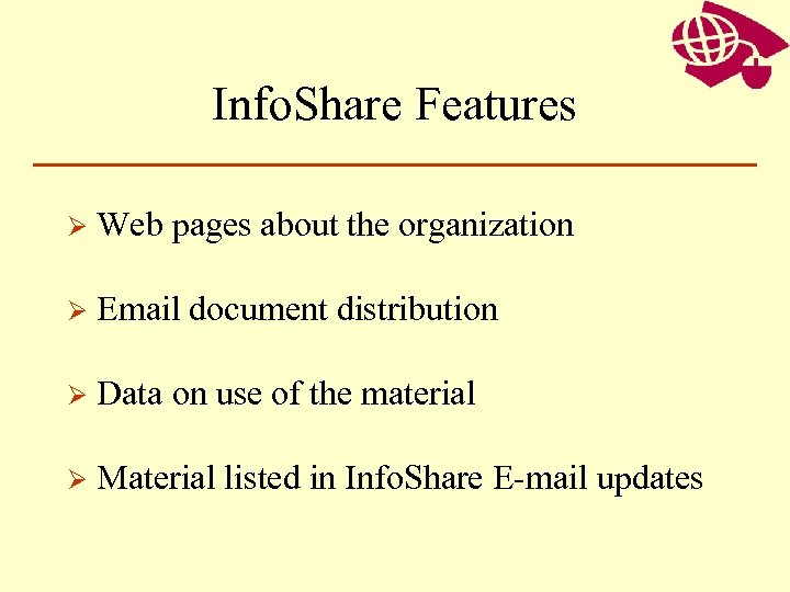 Info. Share Features Ø Web pages about the organization Ø Email document distribution Ø