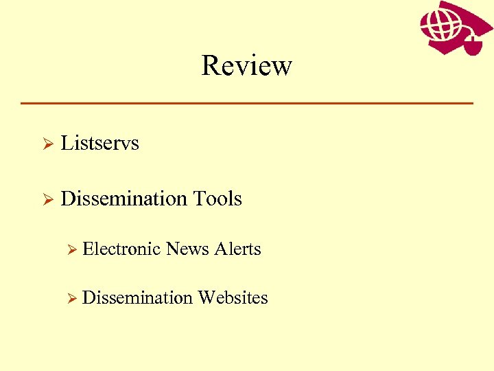 Review Ø Listservs Ø Dissemination Tools Ø Electronic News Alerts Ø Dissemination Websites 