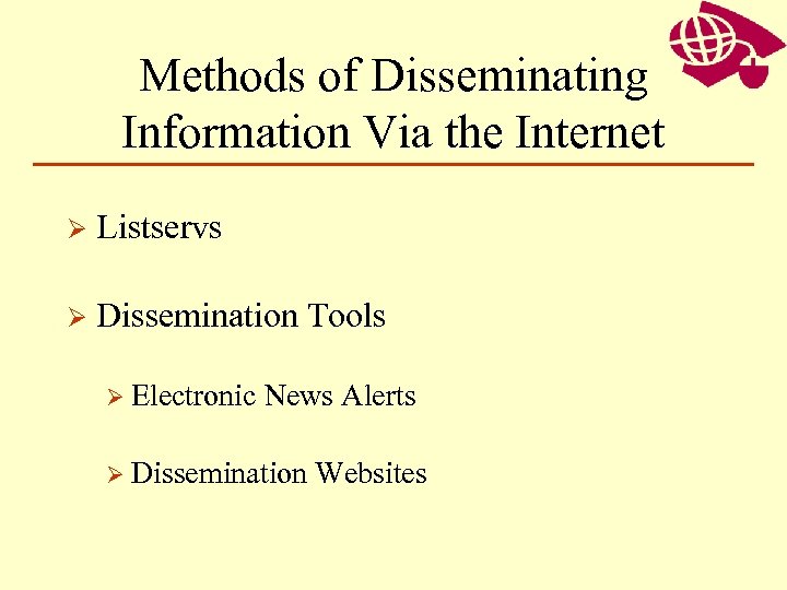 Methods of Disseminating Information Via the Internet Ø Listservs Ø Dissemination Tools Ø Electronic