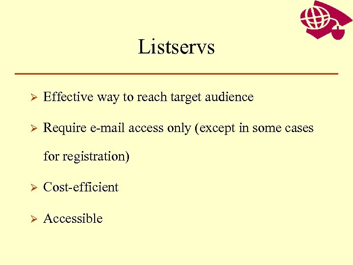 Listservs Ø Effective way to reach target audience Ø Require e-mail access only (except