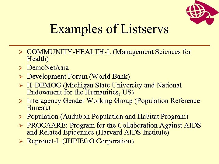 Examples of Listservs Ø Ø Ø Ø COMMUNITY-HEALTH-L (Management Sciences for Health) Demo. Net.