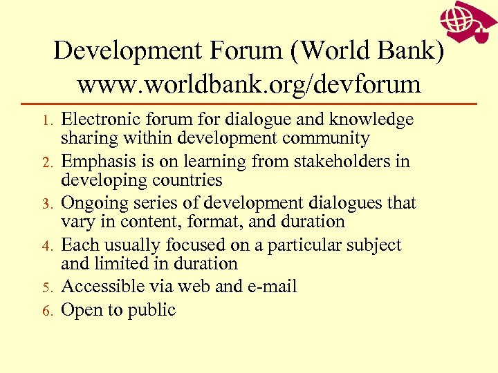 Development Forum (World Bank) www. worldbank. org/devforum 1. 2. 3. 4. 5. 6. Electronic