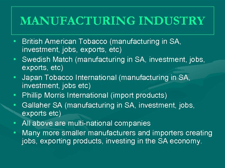 MANUFACTURING INDUSTRY • British American Tobacco (manufacturing in SA, investment, jobs, exports, etc) •