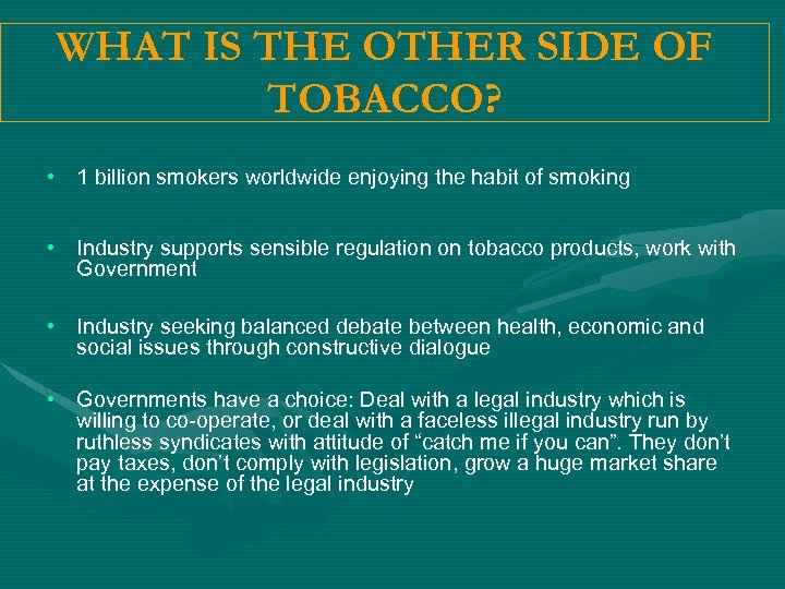 WHAT IS THE OTHER SIDE OF TOBACCO? • 1 billion smokers worldwide enjoying the