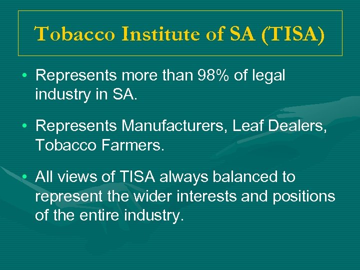 Tobacco Institute of SA (TISA) • Represents more than 98% of legal industry in