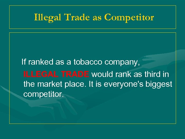 Illegal Trade as Competitor If ranked as a tobacco company, ILLEGAL TRADE would rank
