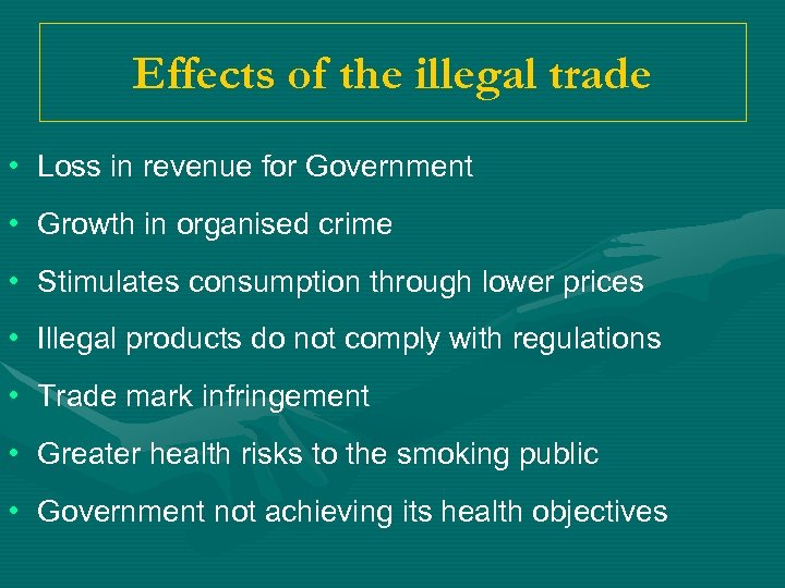 Effects of the illegal trade • Loss in revenue for Government • Growth in