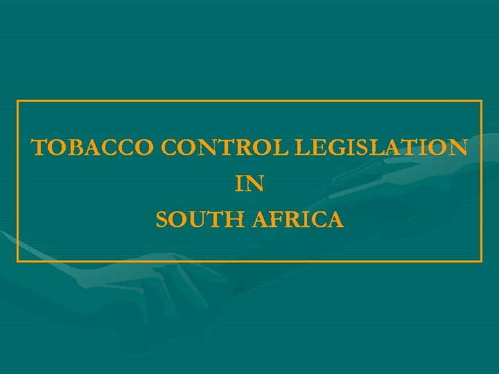 TOBACCO CONTROL LEGISLATION IN SOUTH AFRICA 