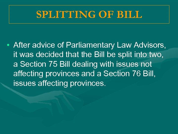 SPLITTING OF BILL • After advice of Parliamentary Law Advisors, it was decided that
