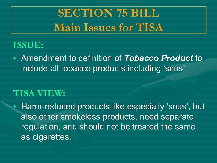 SECTION 75 BILL Main Issues for TISA ISSUE: • Amendment to definition of Tobacco