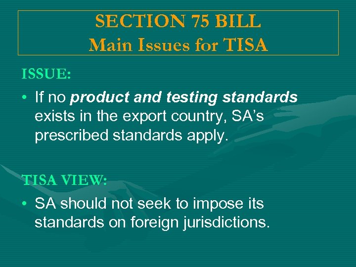 SECTION 75 BILL Main Issues for TISA ISSUE: • If no product and testing