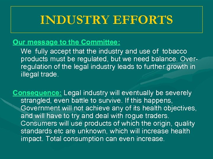 INDUSTRY EFFORTS Our message to the Committee: We fully accept that the industry and