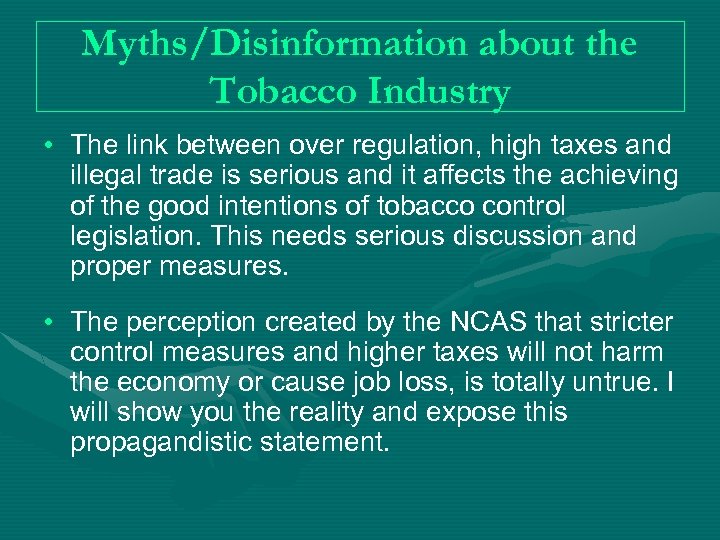 Myths/Disinformation about the Tobacco Industry • The link between over regulation, high taxes and