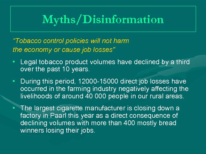 Myths/Disinformation “Tobacco control policies will not harm the economy or cause job losses” •