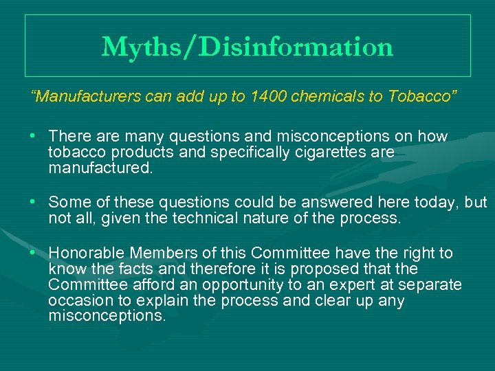 Myths/Disinformation “Manufacturers can add up to 1400 chemicals to Tobacco” • There are many