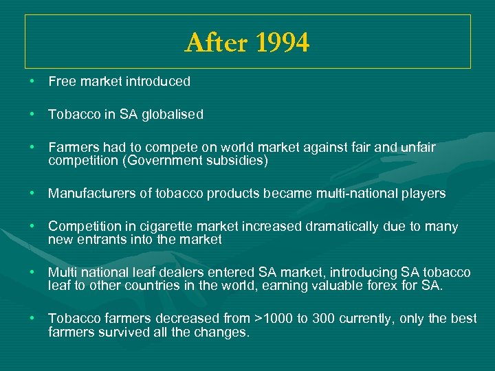 After 1994 • Free market introduced • Tobacco in SA globalised • Farmers had