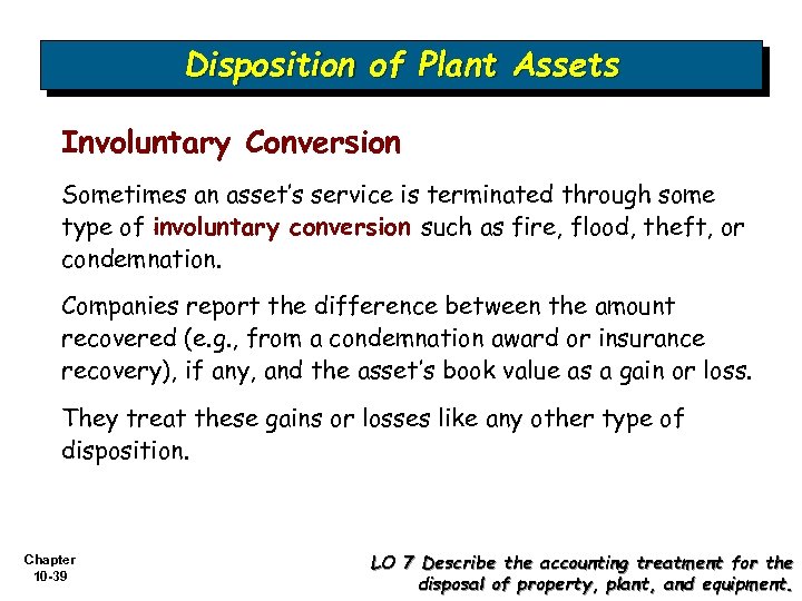 Disposition of Plant Assets Involuntary Conversion Sometimes an asset’s service is terminated through some