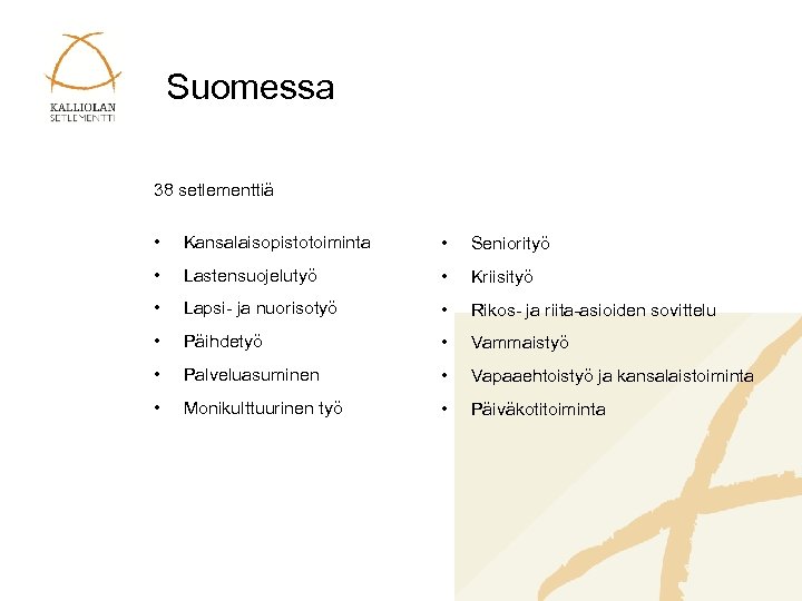 Suomessa 38 setlementtiä • Kansalaisopistotoiminta • Seniorityö • Lastensuojelutyö • Kriisityö • Lapsi- ja
