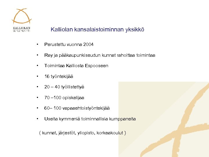 Kalliolan kansalaistoiminnan yksikkö • Perustettu vuonna 2004 • Ray ja pääkaupunkiseudun kunnat rahoittaa toimintaa