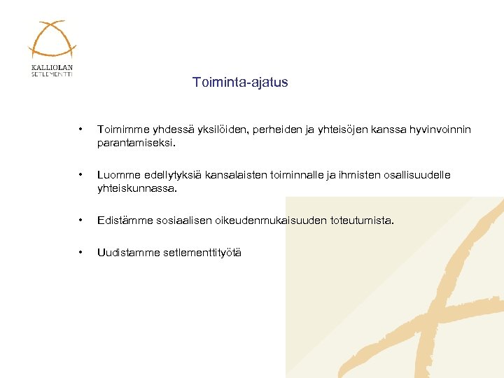 Toiminta-ajatus • Toimimme yhdessä yksilöiden, perheiden ja yhteisöjen kanssa hyvinvoinnin parantamiseksi. • Luomme edellytyksiä