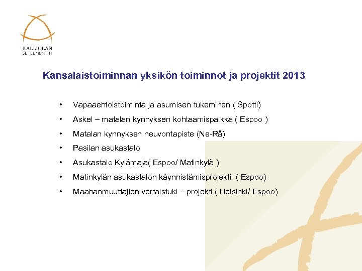Kansalaistoiminnan yksikön toiminnot ja projektit 2013 • Vapaaehtoistoiminta ja asumisen tukeminen ( Spotti) •
