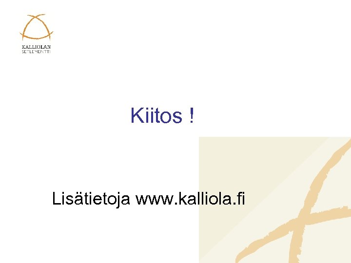 Kiitos ! Lisätietoja www. kalliola. fi 