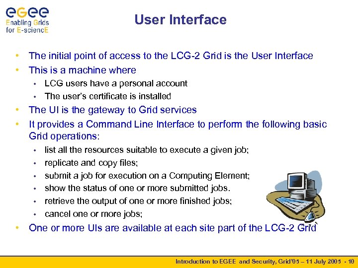 User Interface • The initial point of access to the LCG-2 Grid is the